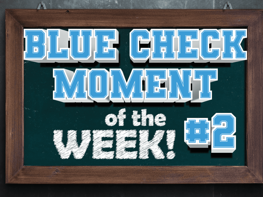 Blue Check Moment of the Week #2 (11/19-11/26)