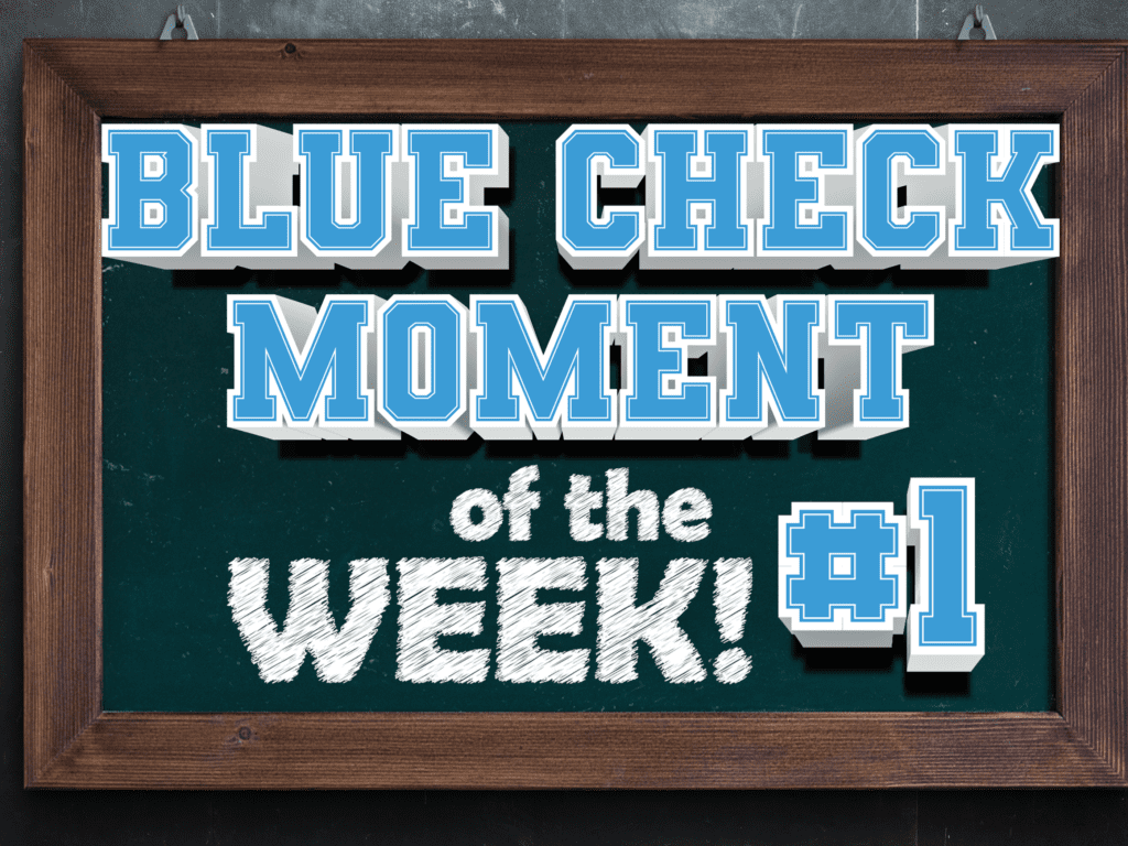 Introducing the “Blue Check Moment of the Week”